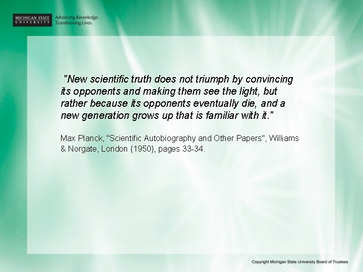"New scientific truth does not triumph by convincing its opponents and making them see