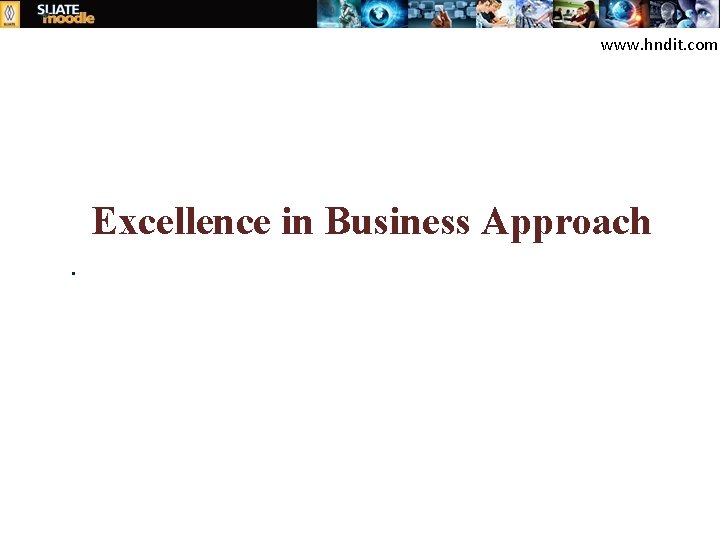 www. hndit. com Excellence in Business Approach. 