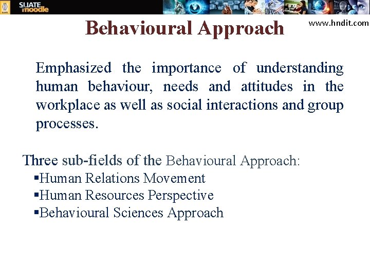 Behavioural Approach www. hndit. com Emphasized the importance of understanding human behaviour, needs and