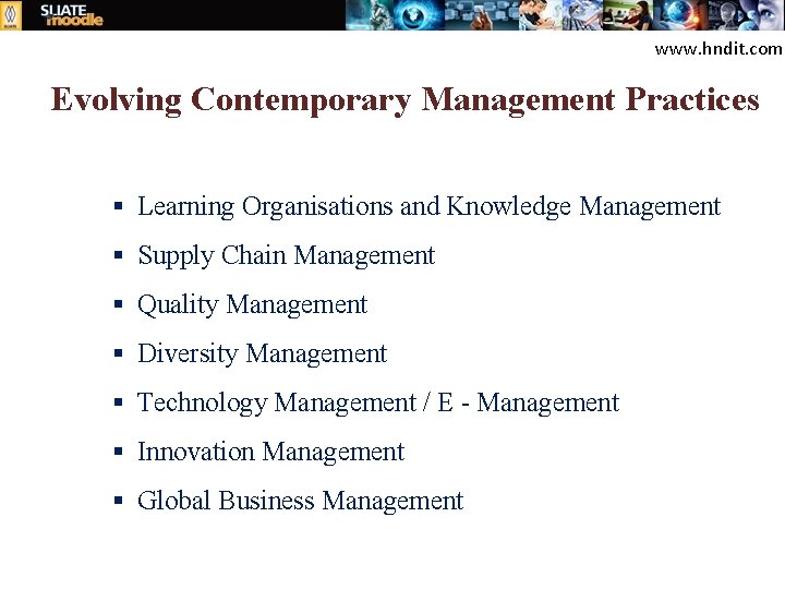 www. hndit. com Evolving Contemporary Management Practices § Learning Organisations and Knowledge Management §