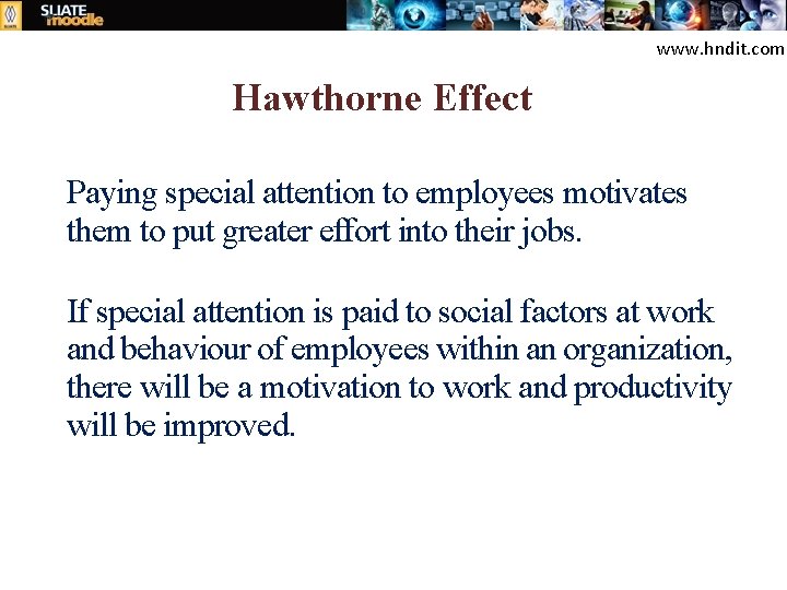 www. hndit. com Hawthorne Effect Paying special attention to employees motivates them to put