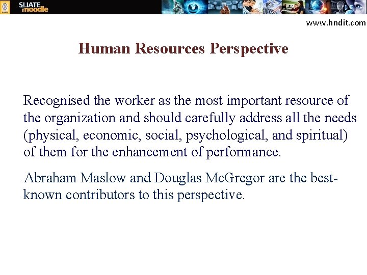 www. hndit. com Human Resources Perspective Recognised the worker as the most important resource