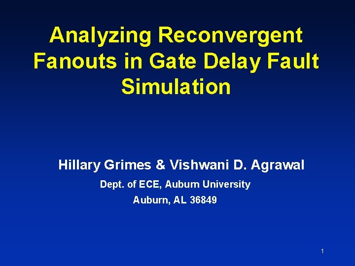 Analyzing Reconvergent Fanouts in Gate Delay Fault Simulation Hillary Grimes & Vishwani D. Agrawal