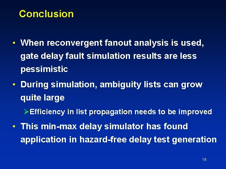 Conclusion • When reconvergent fanout analysis is used, gate delay fault simulation results are