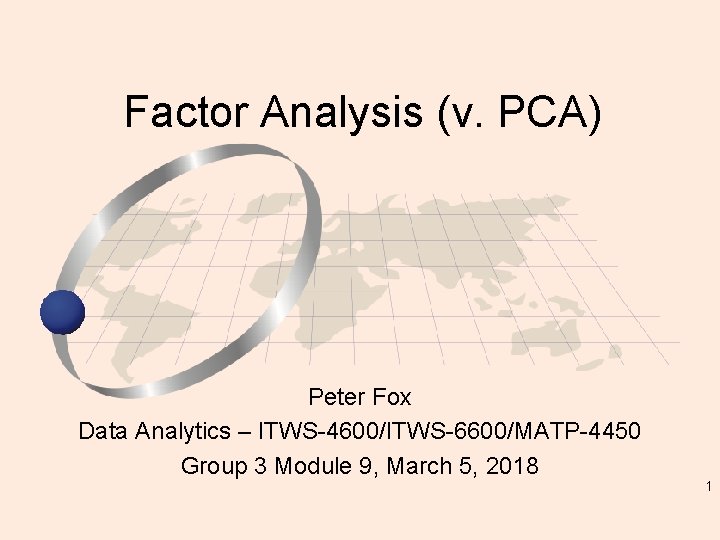 Factor Analysis (v. PCA) Peter Fox Data Analytics – ITWS-4600/ITWS-6600/MATP-4450 Group 3 Module 9,