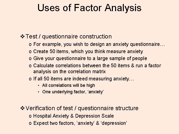 Uses of Factor Analysis v. Test / questionnaire construction o o For example, you