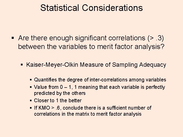Statistical Considerations § Are there enough significant correlations (>. 3) between the variables to