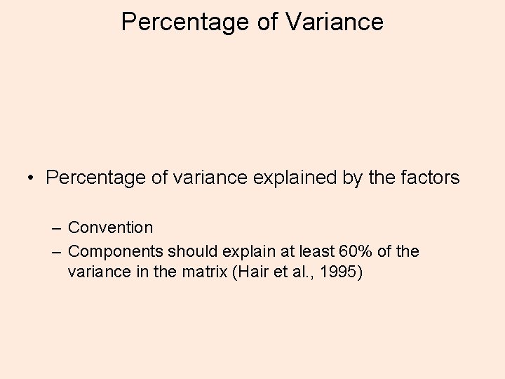 Percentage of Variance • Percentage of variance explained by the factors – Convention –