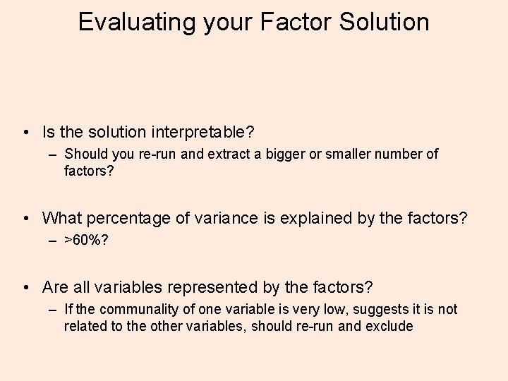Evaluating your Factor Solution • Is the solution interpretable? – Should you re-run and