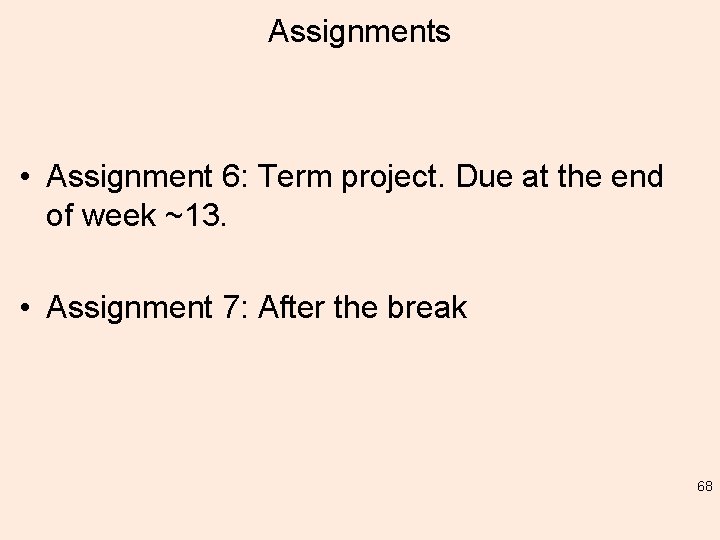 Assignments • Assignment 6: Term project. Due at the end of week ~13. •