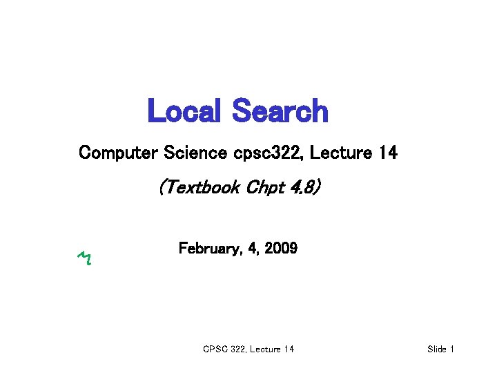 Local Search Computer Science cpsc 322, Lecture 14 (Textbook Chpt 4. 8) February, 4,