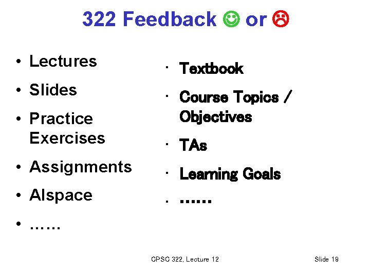 322 Feedback or • Lectures • Textbook • Slides • Course Topics / Objectives