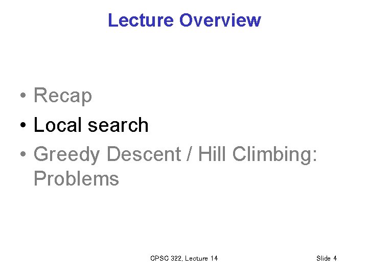 Lecture Overview • Recap • Local search • Greedy Descent / Hill Climbing: Problems