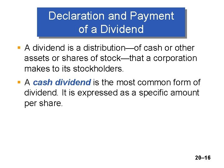 Declaration and Payment of a Dividend § A dividend is a distribution—of cash or