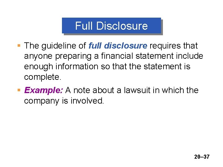 Full Disclosure § The guideline of full disclosure requires that anyone preparing a financial