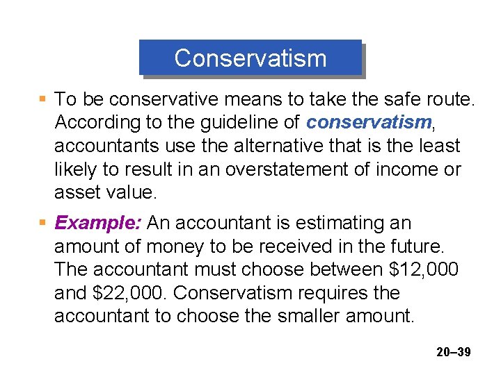 Conservatism § To be conservative means to take the safe route. According to the