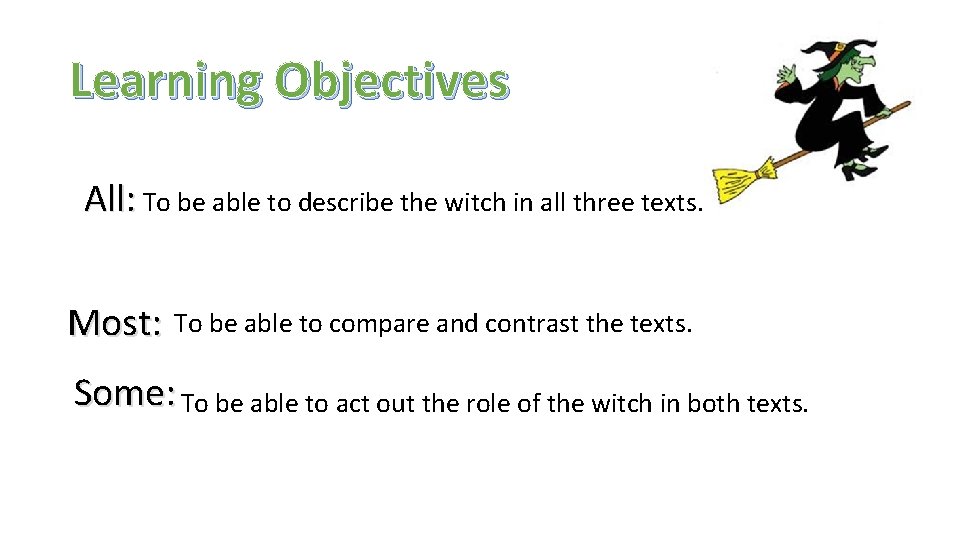 Learning Objectives All: To be able to describe the witch in all three texts.