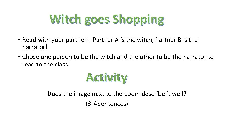  • Read with your partner!! Partner A is the witch, Partner B is