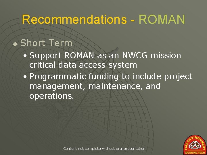 Recommendations - ROMAN u Short Term • Support ROMAN as an NWCG mission critical