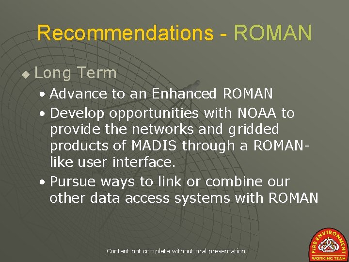 Recommendations - ROMAN u Long Term • Advance to an Enhanced ROMAN • Develop