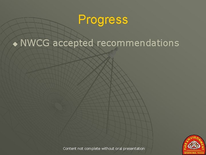 Progress u NWCG accepted recommendations Content not complete without oral presentation 