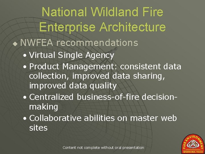 National Wildland Fire Enterprise Architecture u NWFEA recommendations • Virtual Single Agency • Product