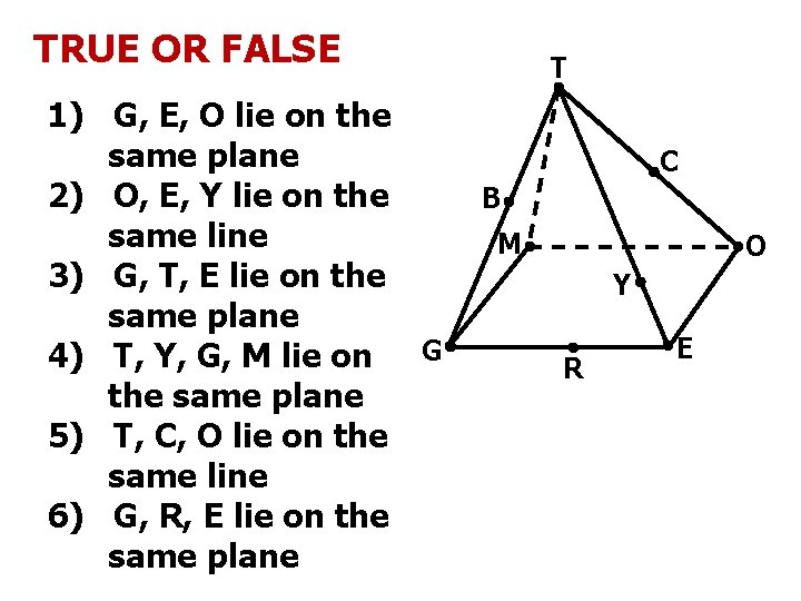 TRUE OR FALSE 1) G, E, O lie on the same plane 2) O,