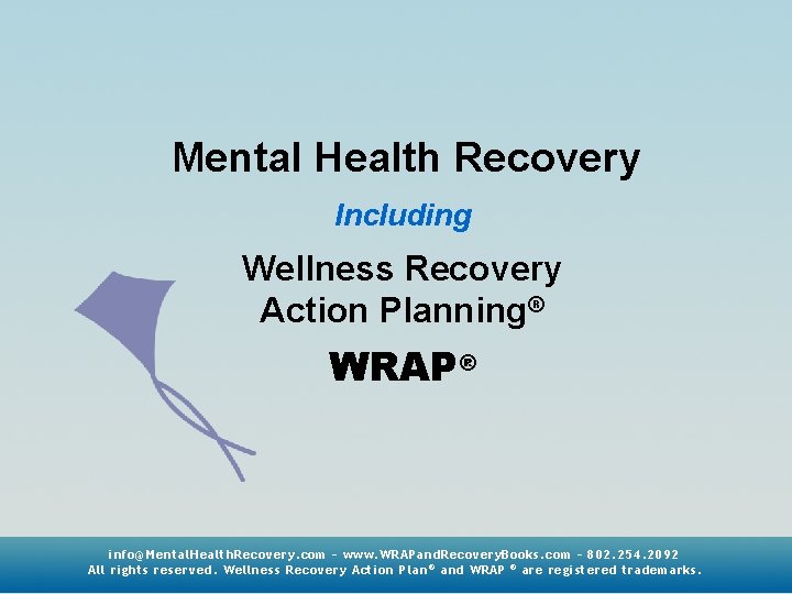 Mental Health Recovery Including Wellness Recovery Action Planning® WRAP® info@Mental. Health. Recovery. com –