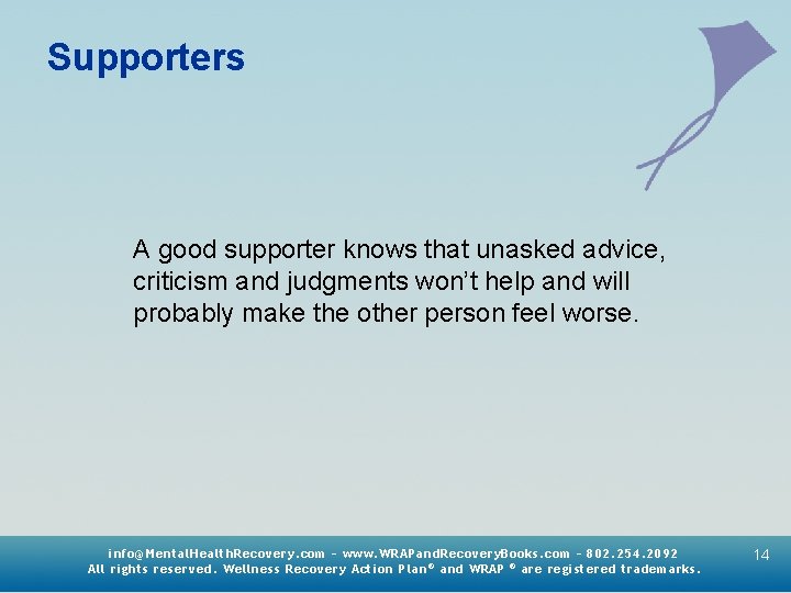Supporters A good supporter knows that unasked advice, criticism and judgments won’t help and