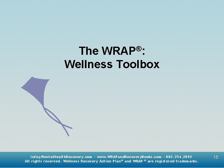 The WRAP®: Wellness Toolbox info@Mental. Health. Recovery. com – www. WRAPand. Recovery. Books. com