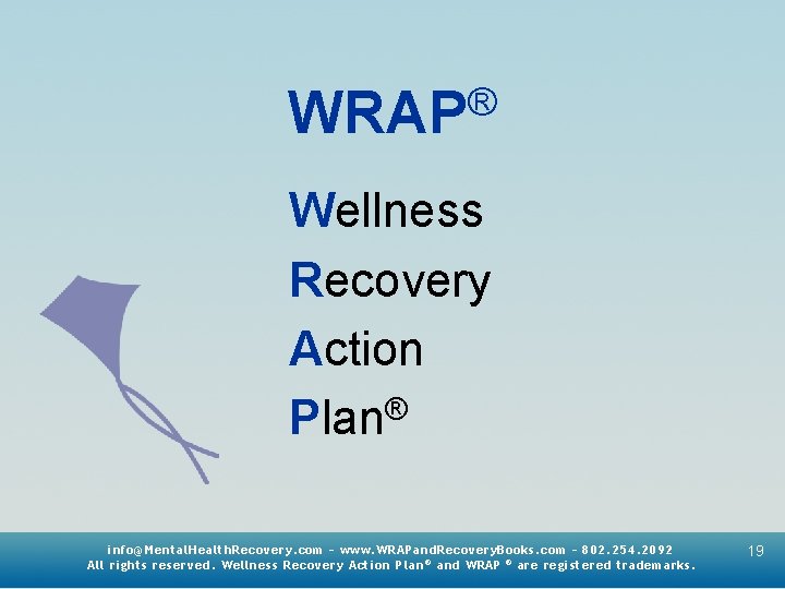 ® WRAP Wellness Recovery Action Plan® info@Mental. Health. Recovery. com – www. WRAPand. Recovery.
