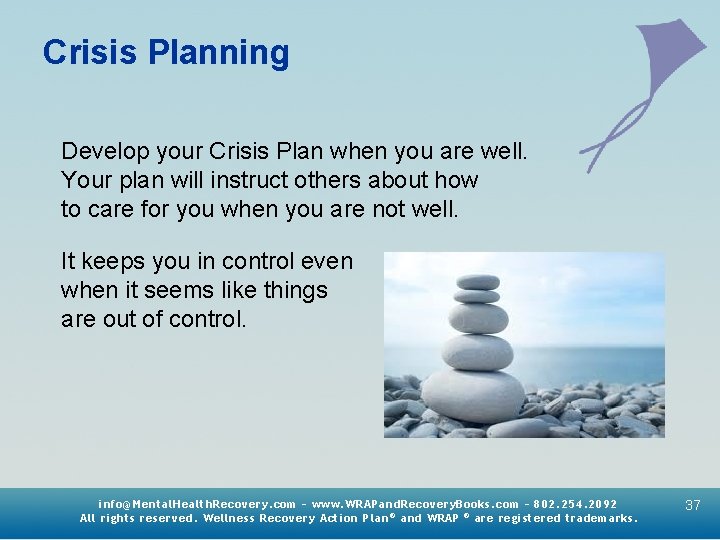 Crisis Planning Develop your Crisis Plan when you are well. Your plan will instruct