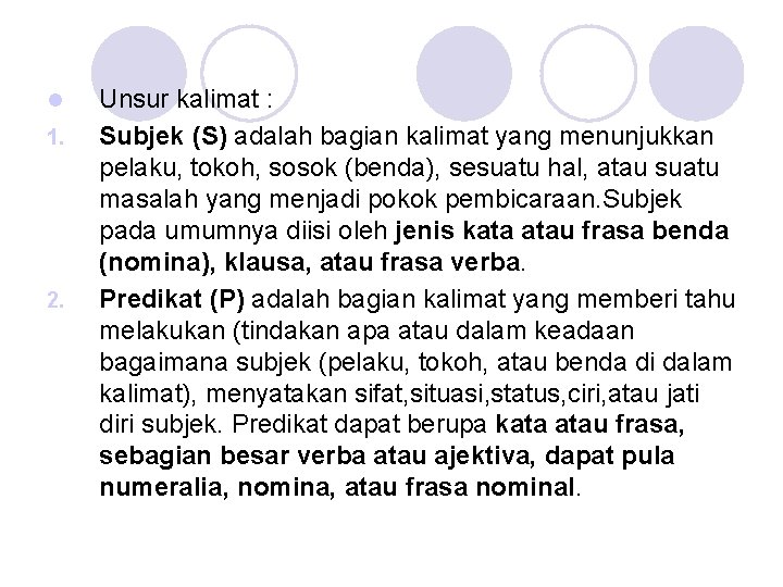 l 1. 2. Unsur kalimat : Subjek (S) adalah bagian kalimat yang menunjukkan pelaku,