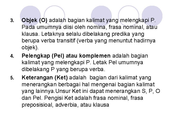 3. 4. 5. Objek (O) adalah bagian kalimat yang melengkapi P. Pada umumnya diisi