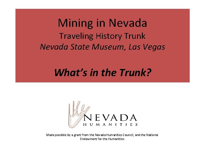 Mining in Nevada Traveling History Trunk Nevada State Museum, Las Vegas What’s in the