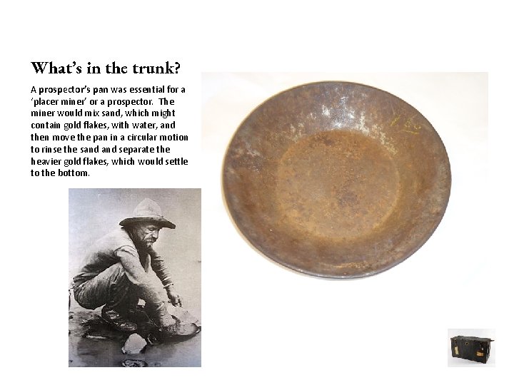 What’s in the trunk? A prospector’s pan was essential for a ‘placer miner’ or