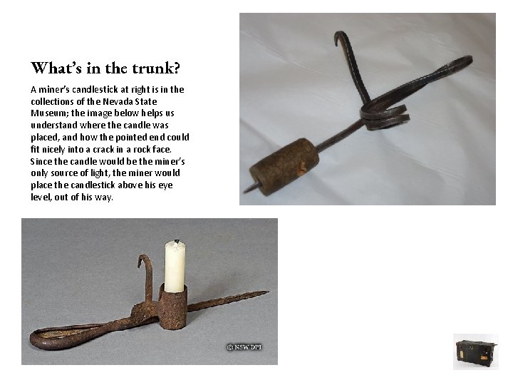 What’s in the trunk? A miner’s candlestick at right is in the collections of