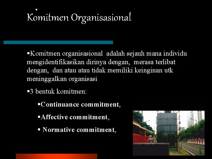 § Komitmen Organisasional §Komitmen organisasional adalah sejauh mana individu mengidentifikasikan dirinya dengan, merasa terlibat