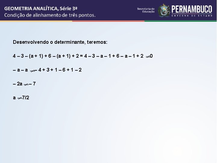 Desenvolvendo o determinante, teremos: 4 – 3 – (a + 1) + 6 –