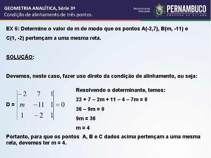 EX 6: Determine o valor de modo que os pontos A(-2, 7), B(m, -11)