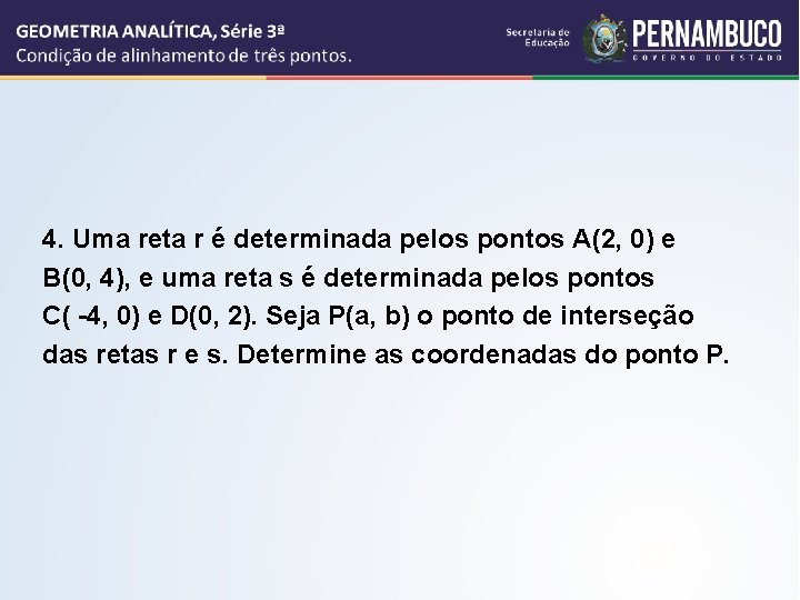 4. Uma reta r é determinada pelos pontos A(2, 0) e B(0, 4), e