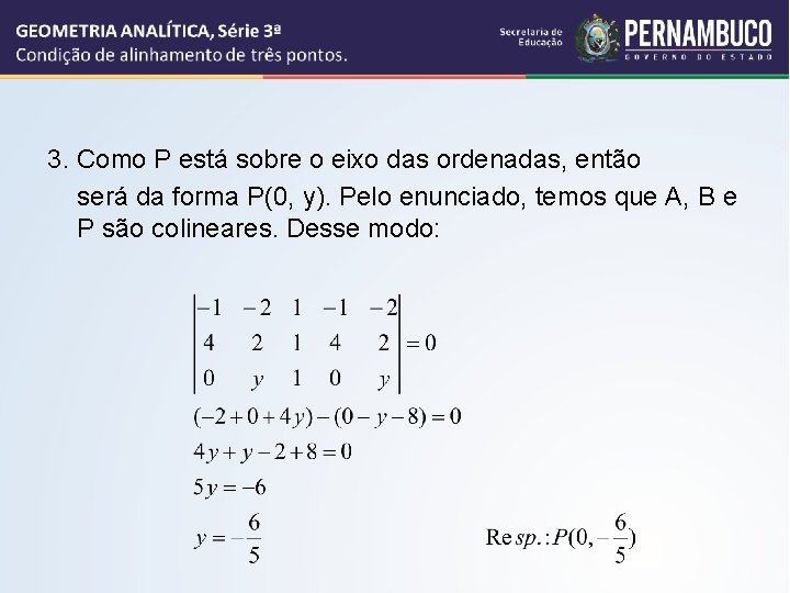 3. Como P está sobre o eixo das ordenadas, então será da forma P(0,