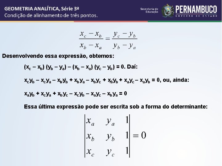 Desenvolvendo essa expressão, obtemos: (xc – xb) (yb – ya) – (xb – xa)