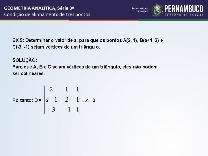 EX 5: Determinar o valor de a, para que os pontos A(2, 1), B(a+1,