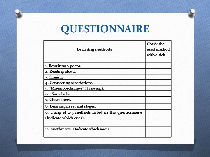 QUESTIONNAIRE Learning methods 1. Rewriting a poem. 2. Reading aloud. 3. Singing. 4. Connecting