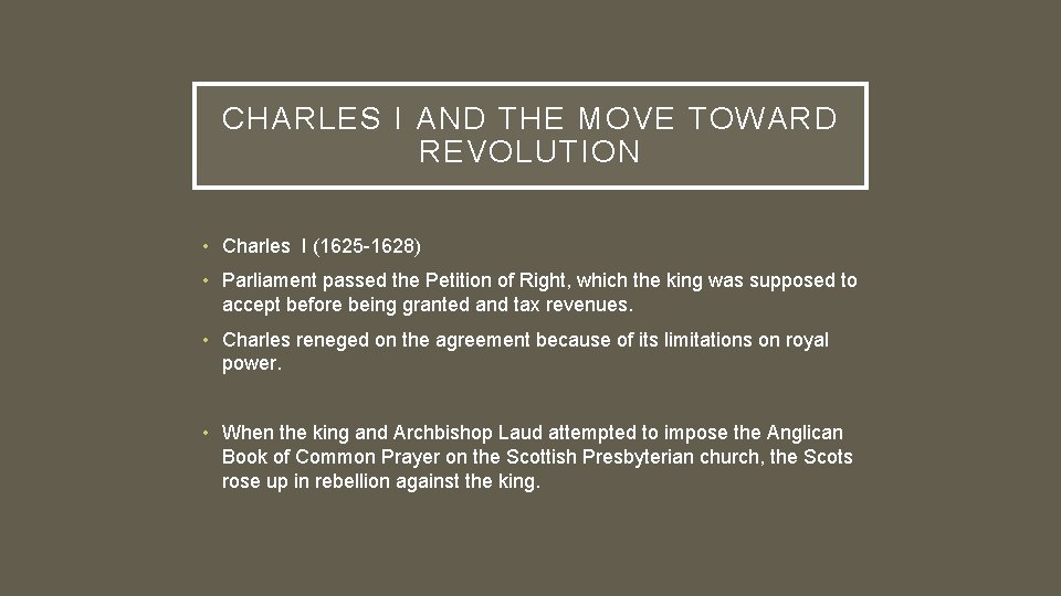 CHARLES I AND THE MOVE TOWARD REVOLUTION • Charles I (1625 -1628) • Parliament CHARLES I AND THE MOVE TOWARD REVOLUTION • Charles I (1625 -1628) • Parliament