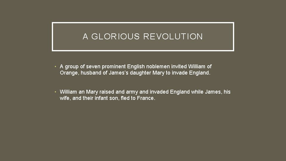 A GLORIOUS REVOLUTION • A group of seven prominent English noblemen invited William of A GLORIOUS REVOLUTION • A group of seven prominent English noblemen invited William of