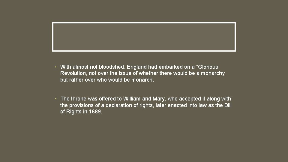 • With almost not bloodshed, England had embarked on a “Glorious Revolution, not • With almost not bloodshed, England had embarked on a “Glorious Revolution, not