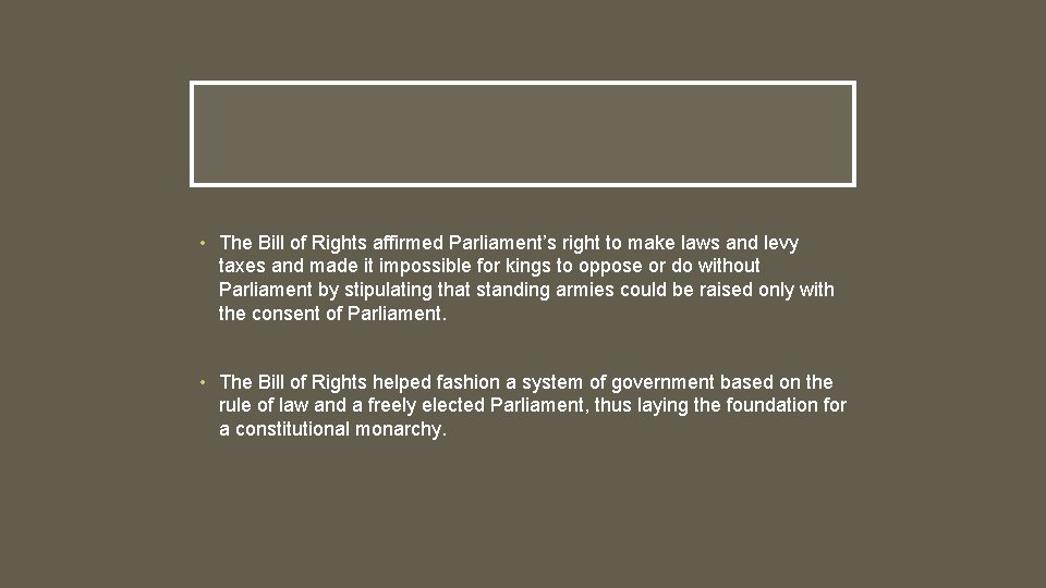 • The Bill of Rights affirmed Parliament’s right to make laws and levy • The Bill of Rights affirmed Parliament’s right to make laws and levy