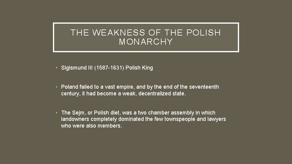 THE WEAKNESS OF THE POLISH MONARCHY • Sigismund III (1587 -1631) Polish King • THE WEAKNESS OF THE POLISH MONARCHY • Sigismund III (1587 -1631) Polish King •